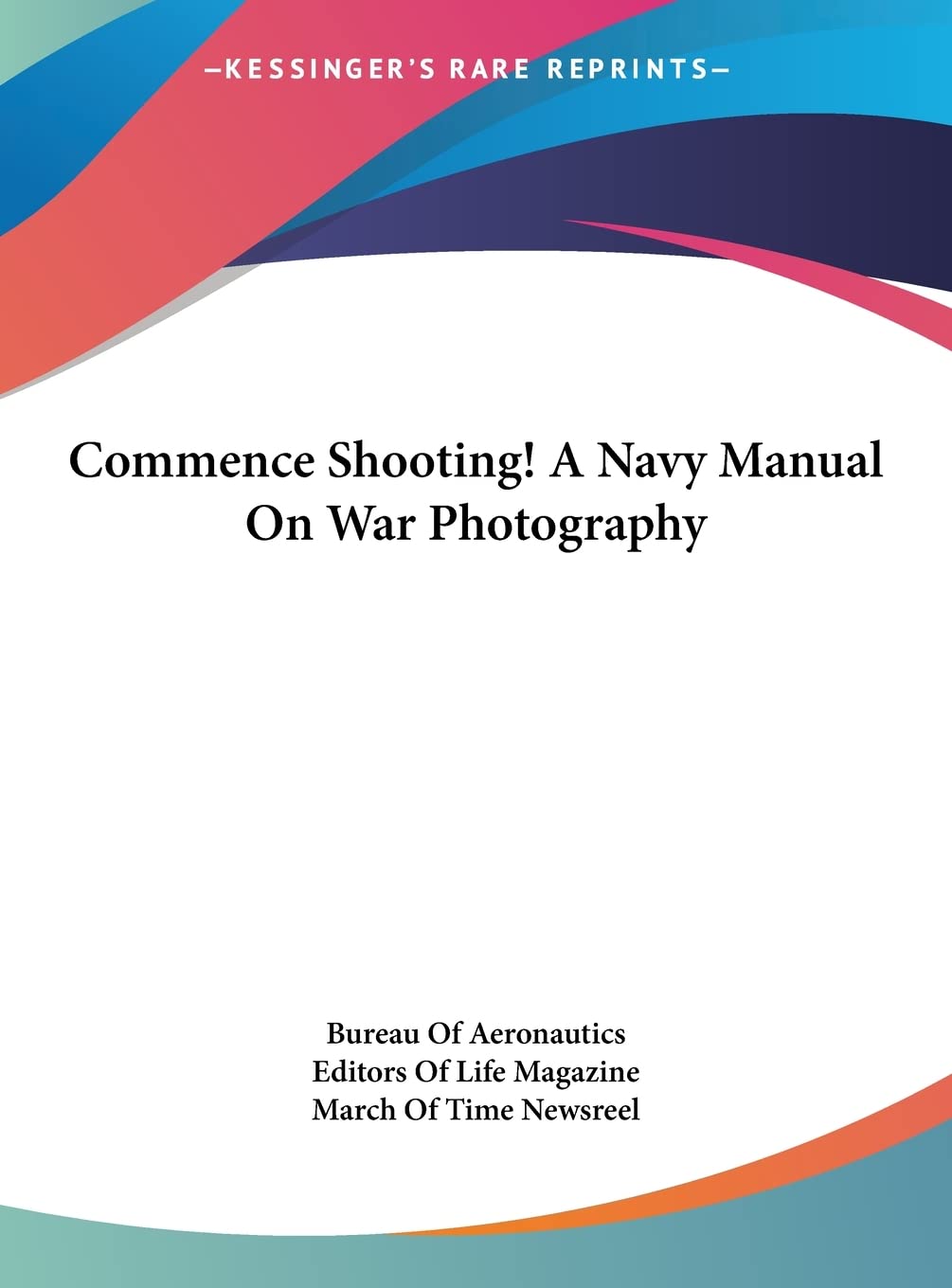 Commence Shooting! A Navy Manual On War Photography Contemporary literature