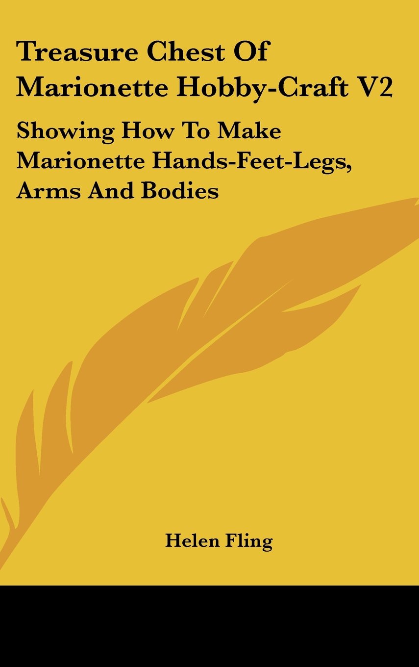 Treasure Chest Of Marionette Hobby-Craft V2: Showing How To Make Marionette Hands-Feet-Legs, Arms And Bodies Books