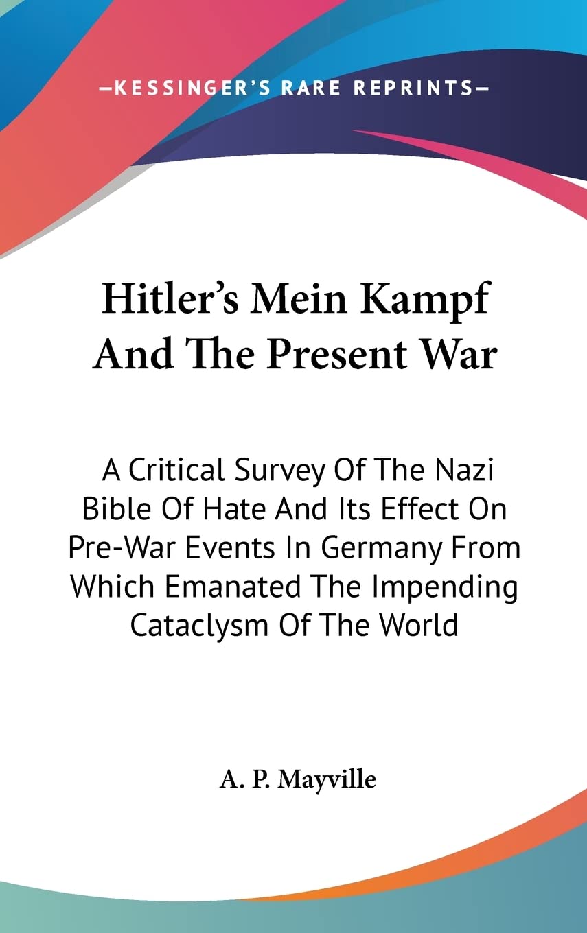 Hitler's Mein Kampf And The Present War: A Critical Survey Of The Nazi Bible Of Hate And Its Effect On Pre-War Events In Germany From Which Emanated The Impending Cataclysm Of The World Contemporary literature Books