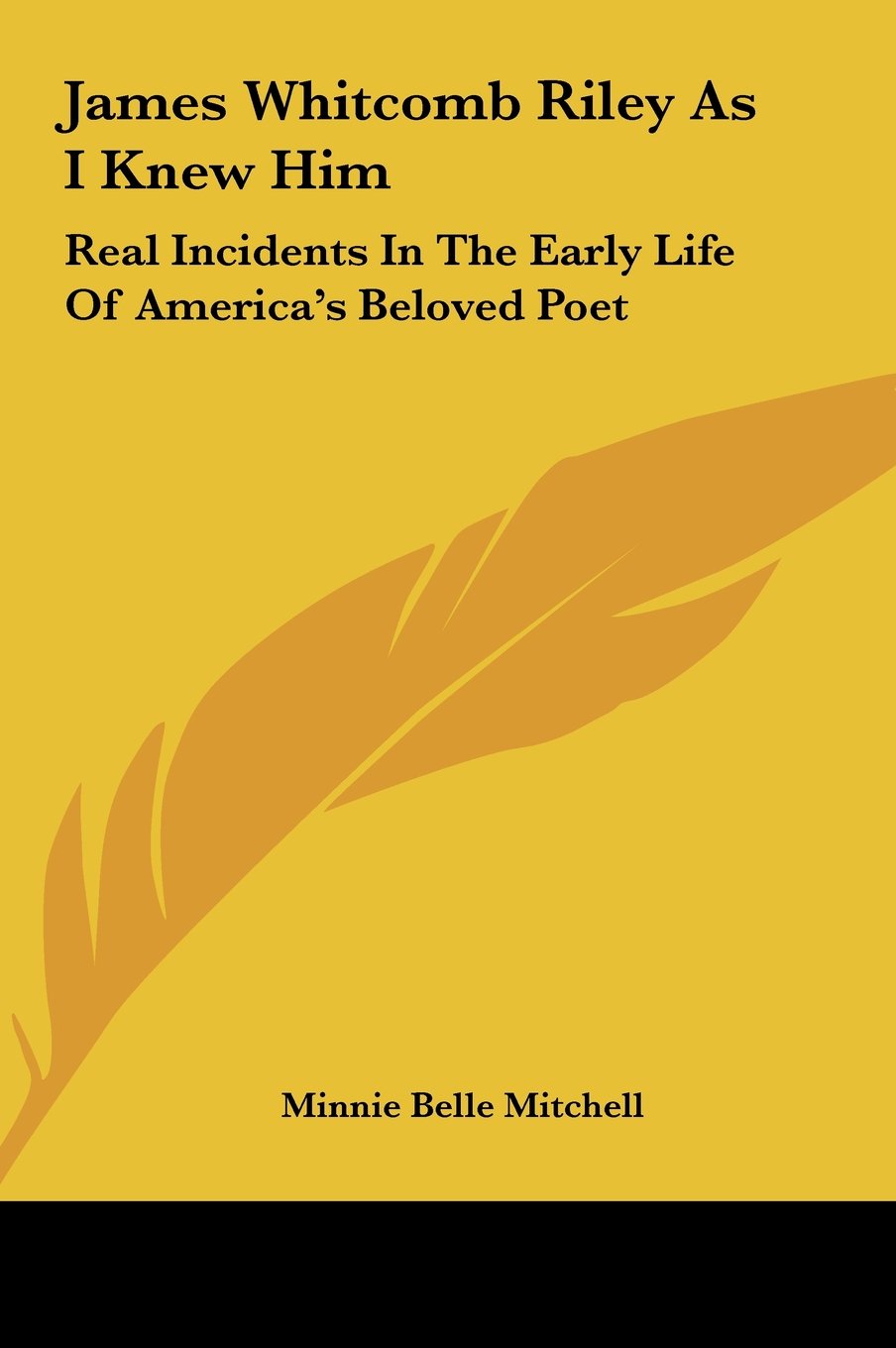 James Whitcomb Riley As I Knew Him: Real Incidents In The Early Life Of America's Beloved Poet Books