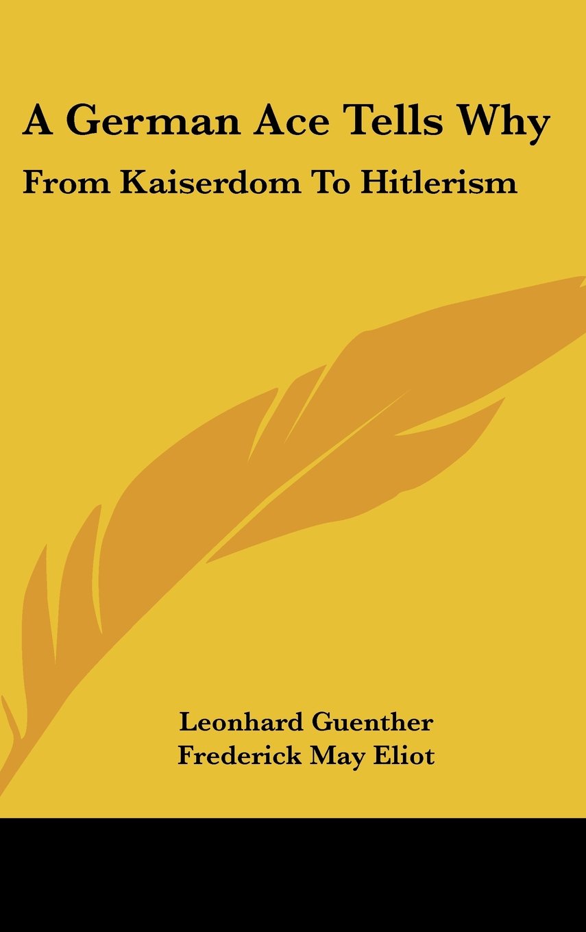 A German Ace Tells Why: From Kaiserdom To Hitlerism Books