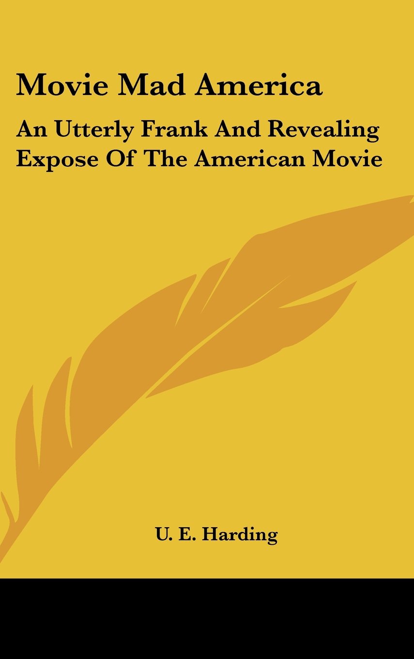 Movie Mad America: An Utterly Frank And Revealing Expose Of The American Movie Books