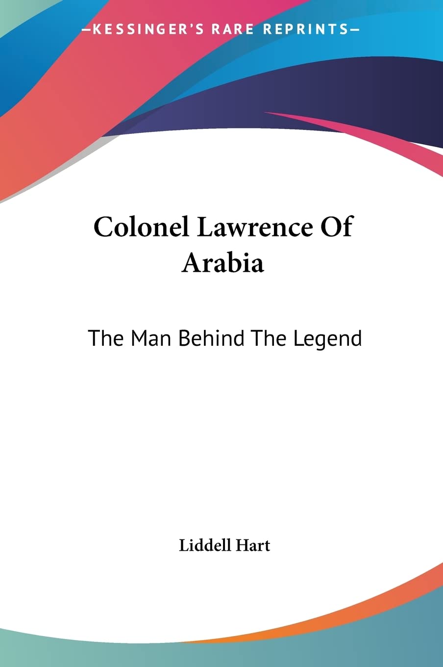 Colonel Lawrence Of Arabia: The Man Behind The Legend Fairy Tales & Legends