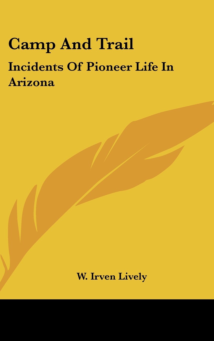 Camp And Trail: Incidents Of Pioneer Life In Arizona Books