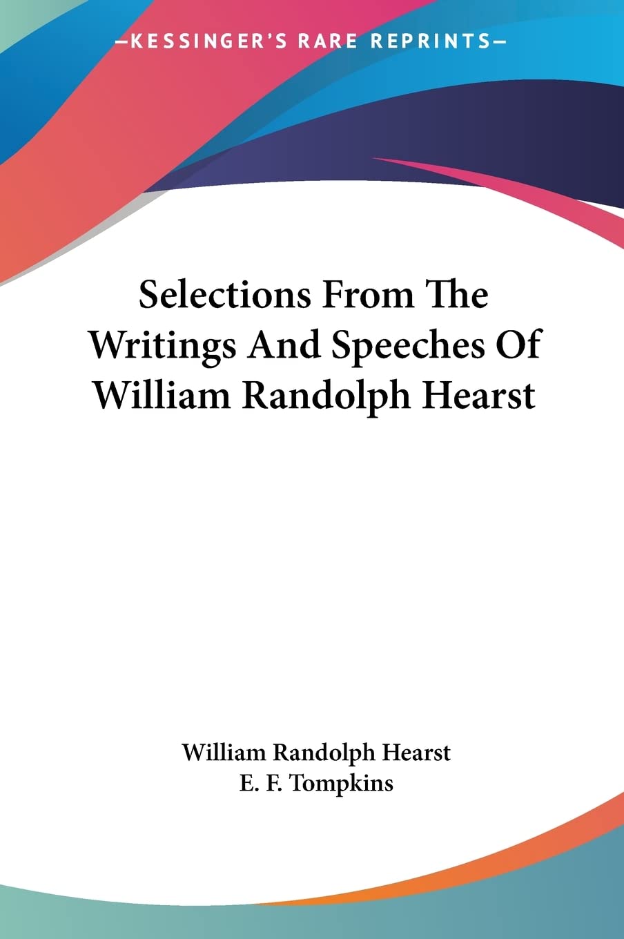 Selections From The Writings And Speeches Of William Randolph Hearst Social Sciences