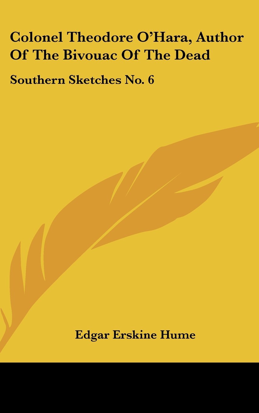 Colonel Theodore O'Hara, Author Of The Bivouac Of The Dead: Southern Sketches No. 6 Books