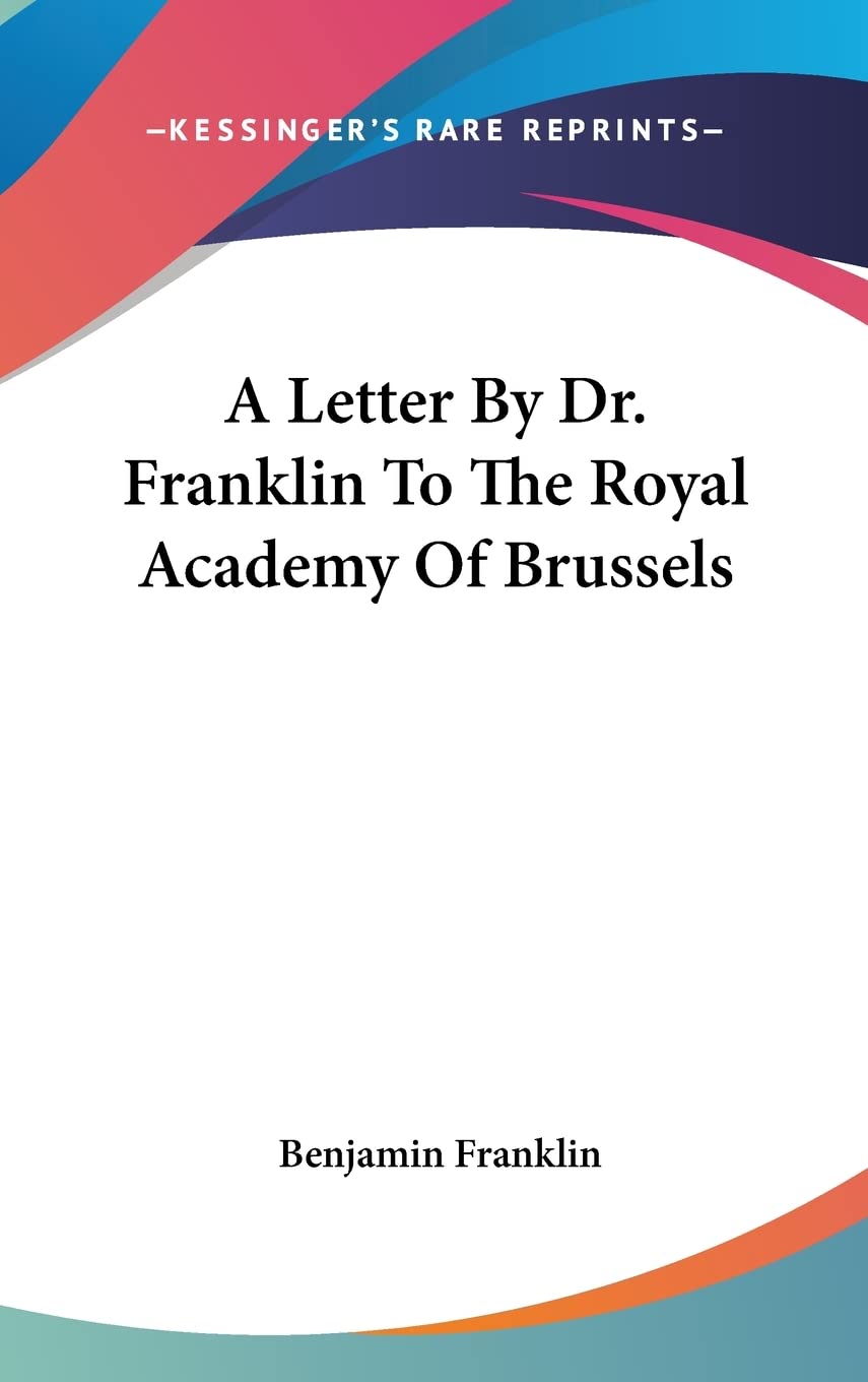 A Letter By Dr. Franklin To The Royal Academy Of Brussels Essays & Short Stories