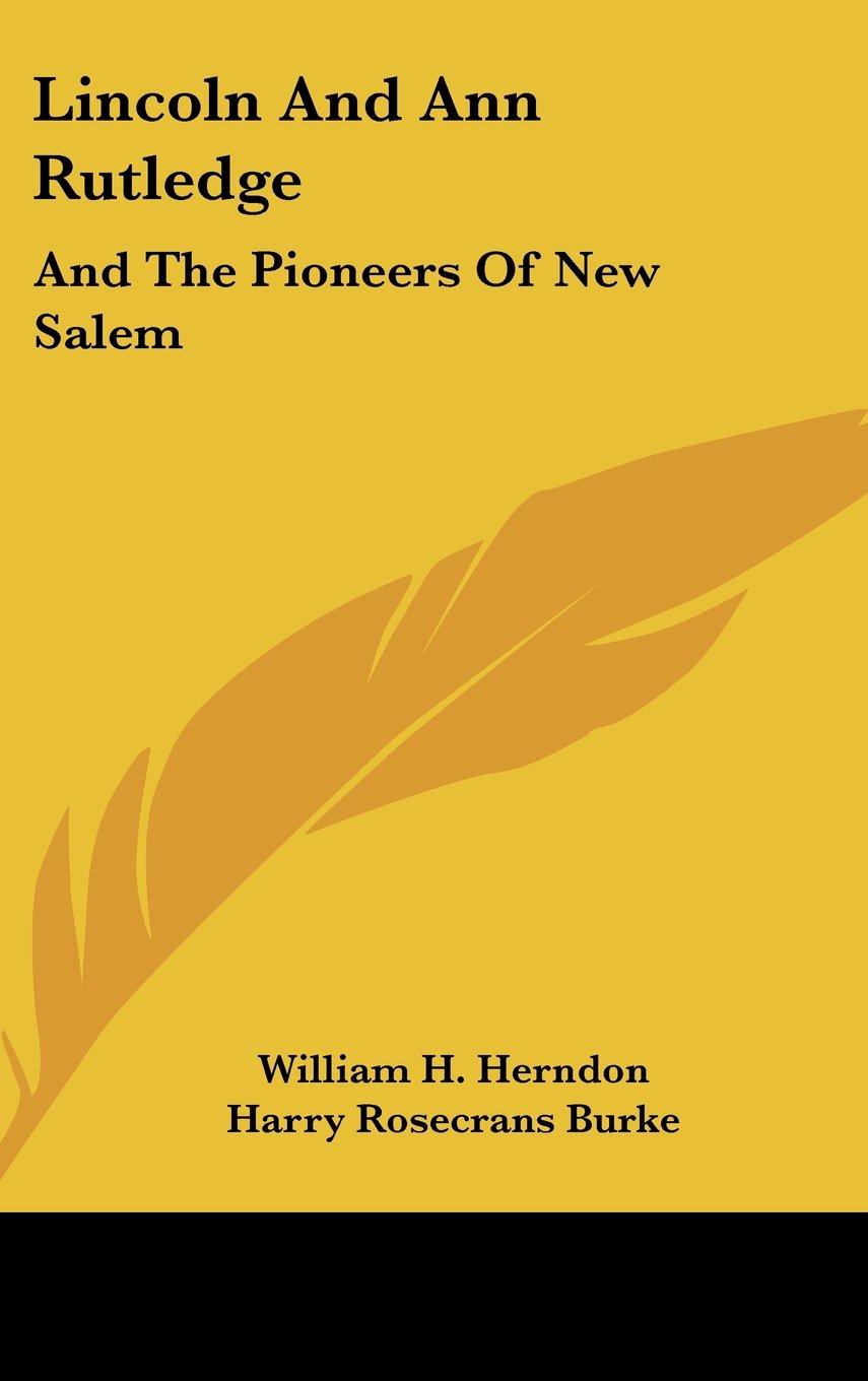 Lincoln And Ann Rutledge: And The Pioneers Of New Salem Politics & History
