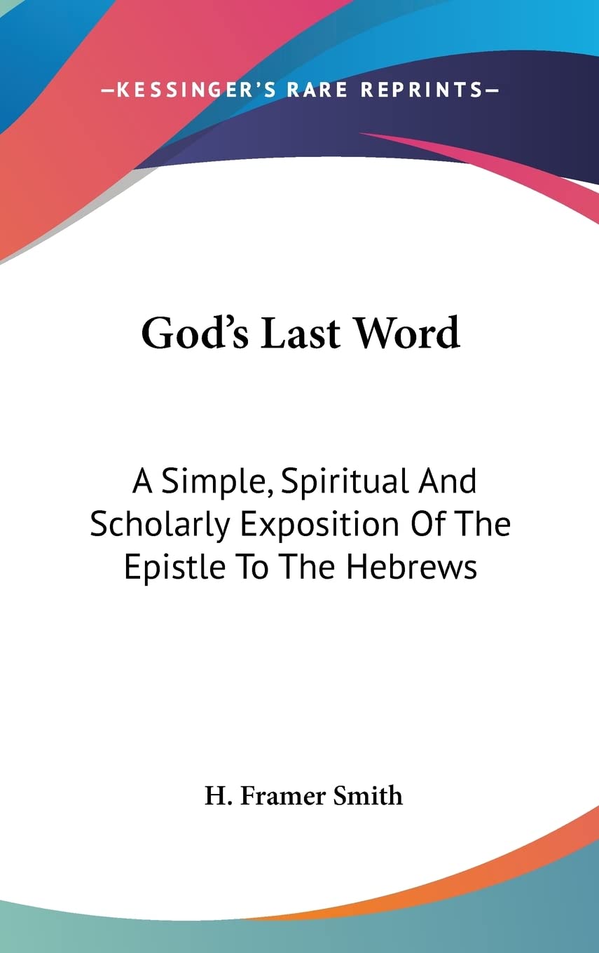 God's Last Word: A Simple, Spiritual And Scholarly Exposition Of The Epistle To The Hebrews Philosophy