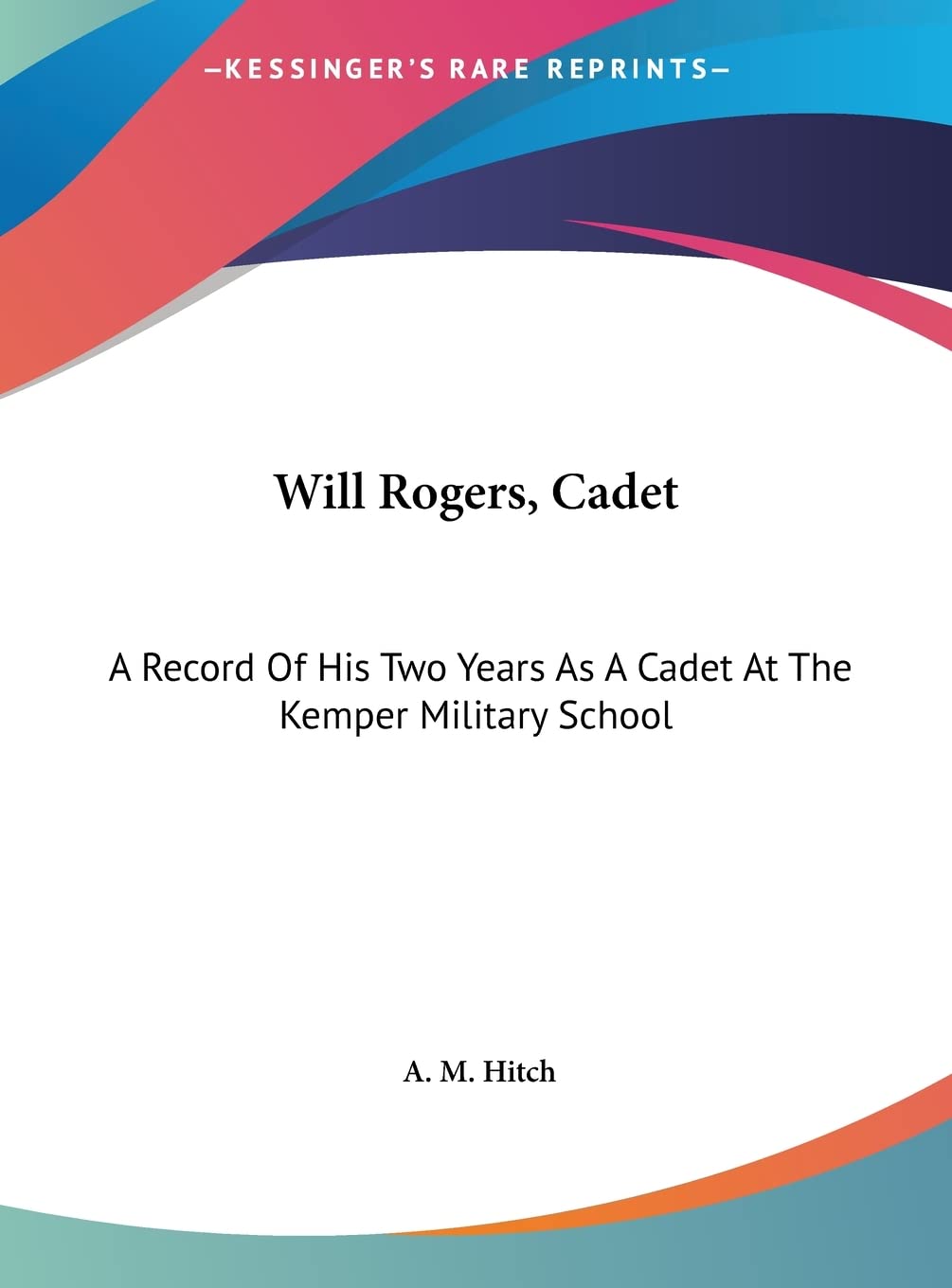 Will Rogers, Cadet: A Record Of His Two Years As A Cadet At The Kemper Military School Contemporary literature