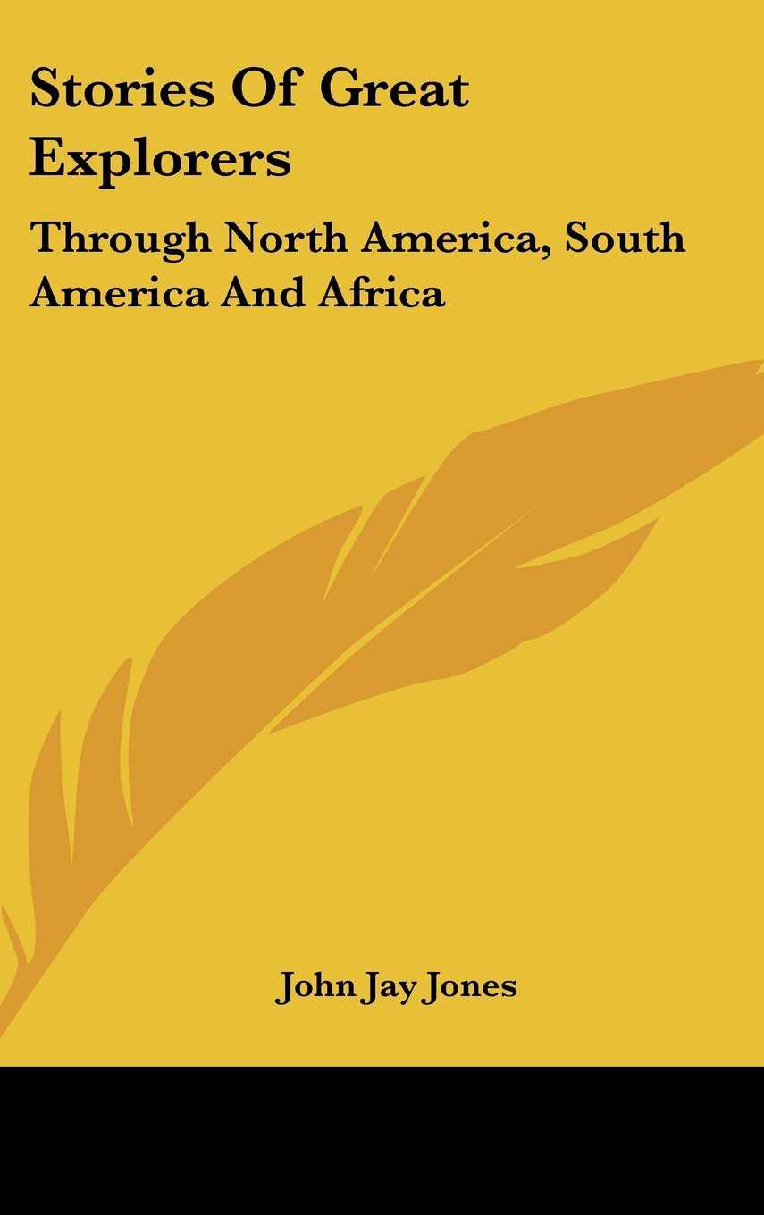 Stories Of Great Explorers: Through North America, South America And Africa Memories