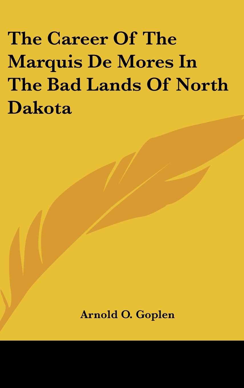 The Career Of The Marquis De Mores In The Bad Lands Of North Dakota Books