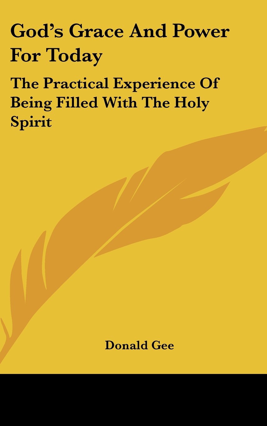God's Grace And Power For Today: The Practical Experience Of Being Filled With The Holy Spirit Books