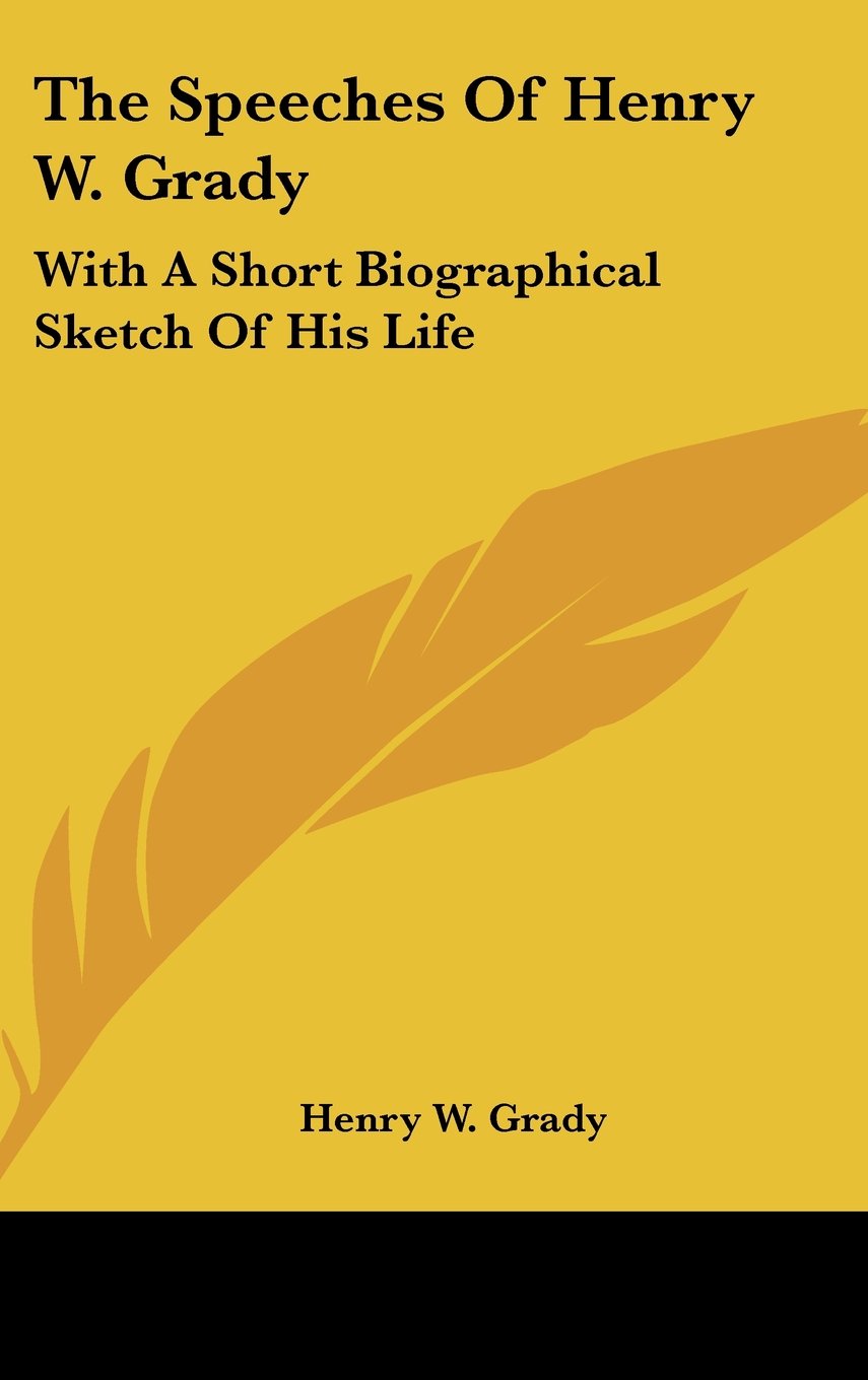 The Speeches Of Henry W. Grady: With A Short Biographical Sketch Of His Life Books