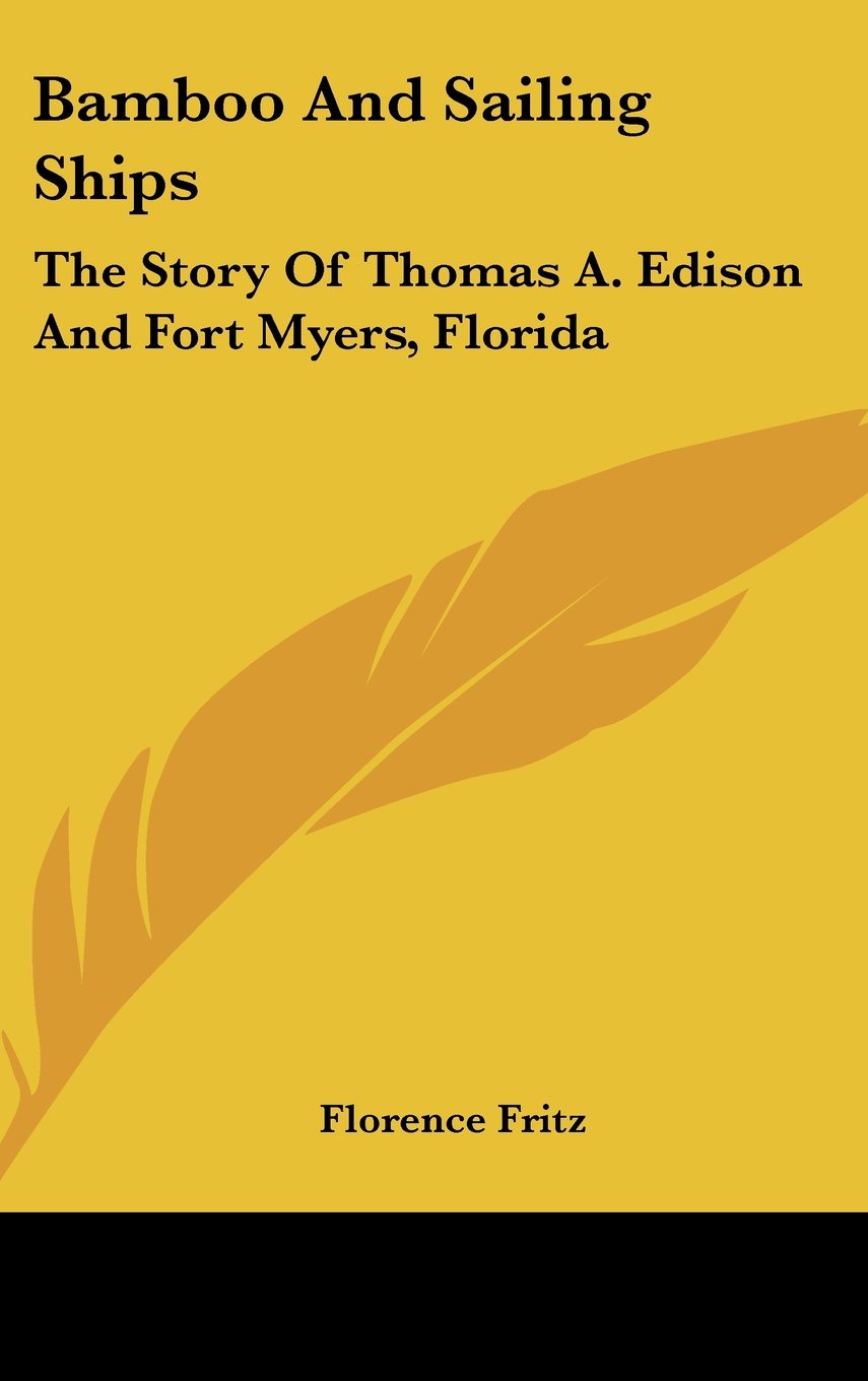 Bamboo And Sailing Ships: The Story Of Thomas A. Edison And Fort Myers, Florida Memories