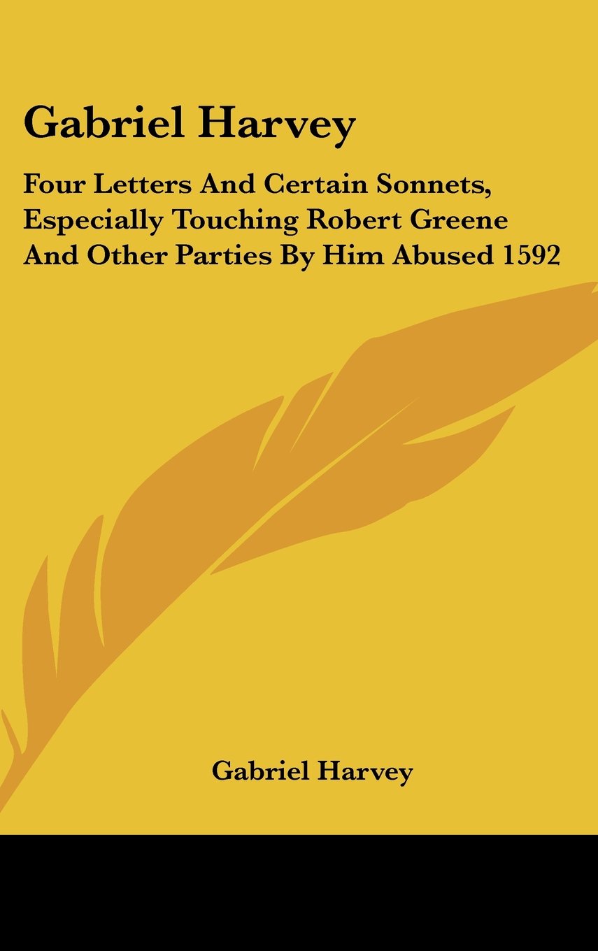 Gabriel Harvey: Four Letters And Certain Sonnets, Especially Touching Robert Greene And Other Parties By Him Abused 1592 Books