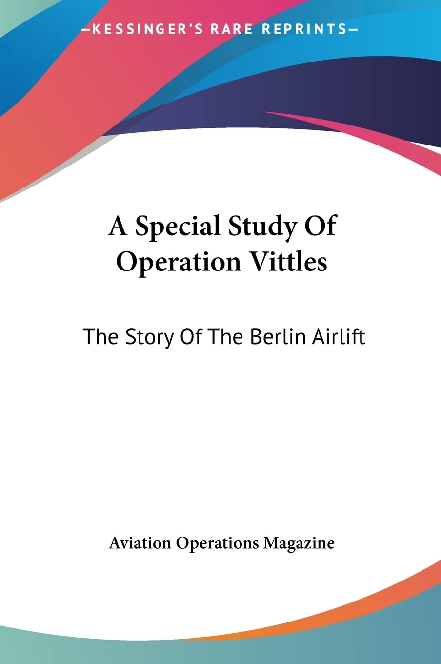 A Special Study Of Operation Vittles: The Story Of The Berlin Airlift Contemporary literature