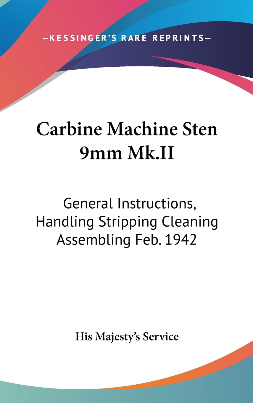 Carbine Machine Sten 9mm Mk.II: General Instructions, Handling Stripping Cleaning Assembling Feb. 1942 Contemporary literature