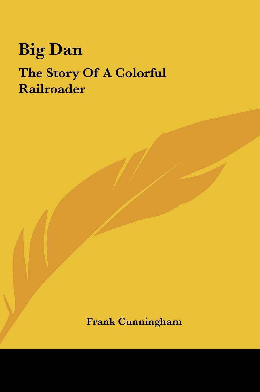 Big Dan: The Story Of A Colorful Railroader Memories