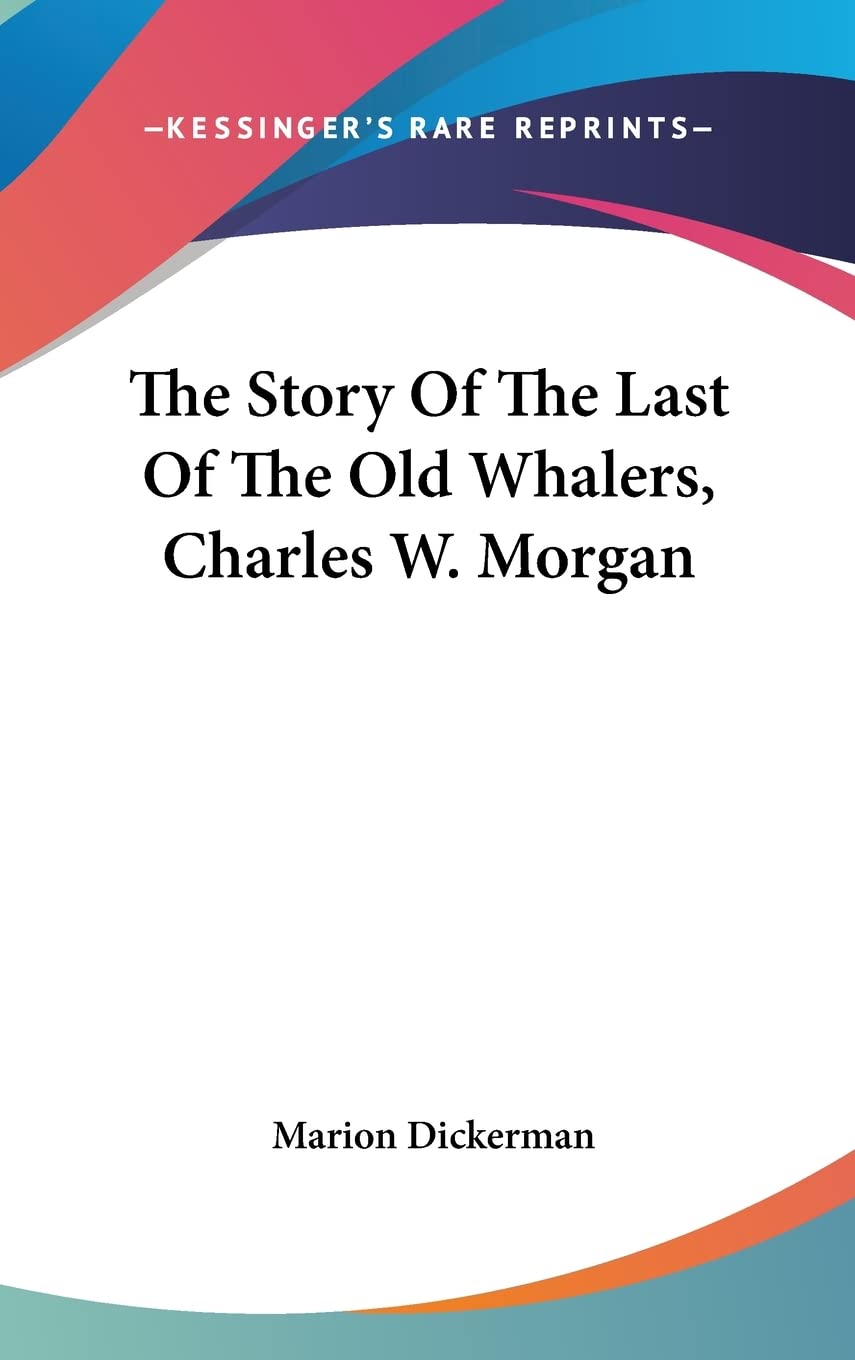 The Story Of The Last Of The Old Whalers, Charles W. Morgan Memories