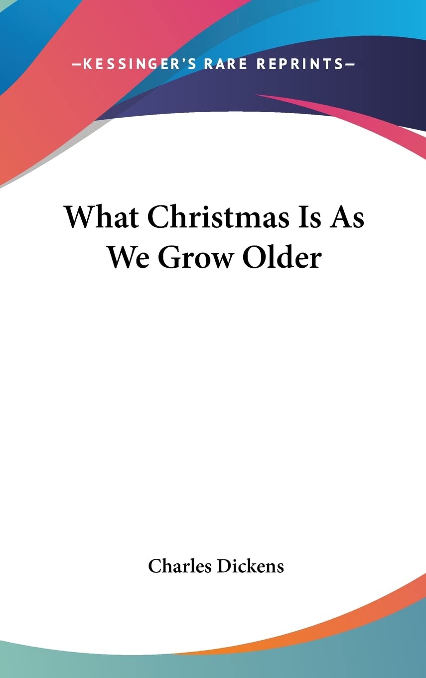 What Christmas Is As We Grow Older Essays & Short Stories