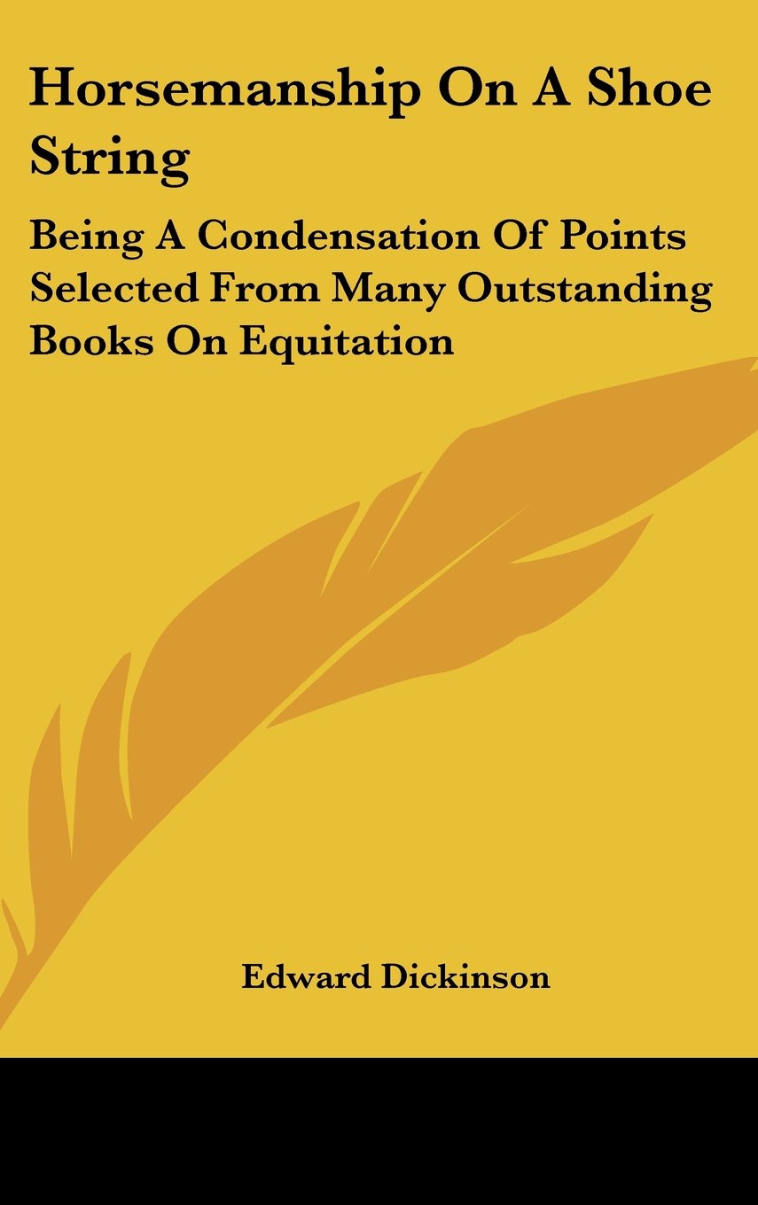 Horsemanship On A Shoe String: Being A Condensation Of Points Selected From Many Outstanding Books On Equitation Books