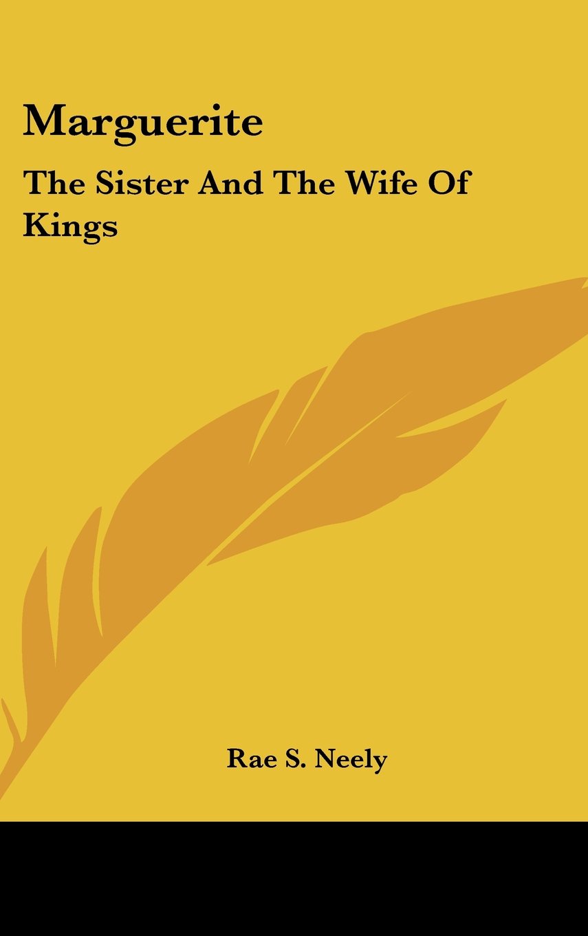 Marguerite: The Sister And The Wife Of Kings Biographies & Memoirs