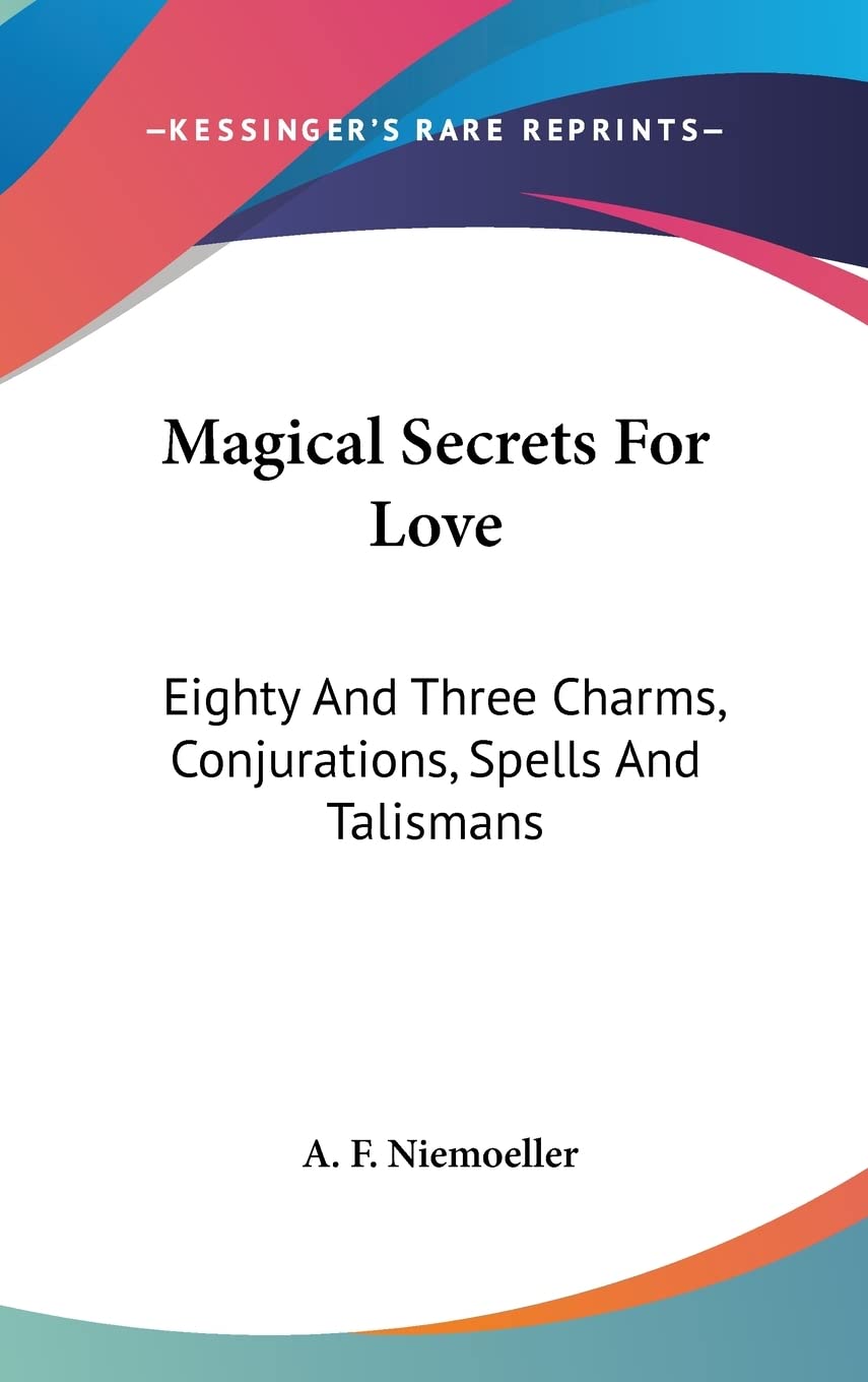 Magical Secrets for Love: Eighty and Three Charms, Conjurations, Spells and Talismans Books