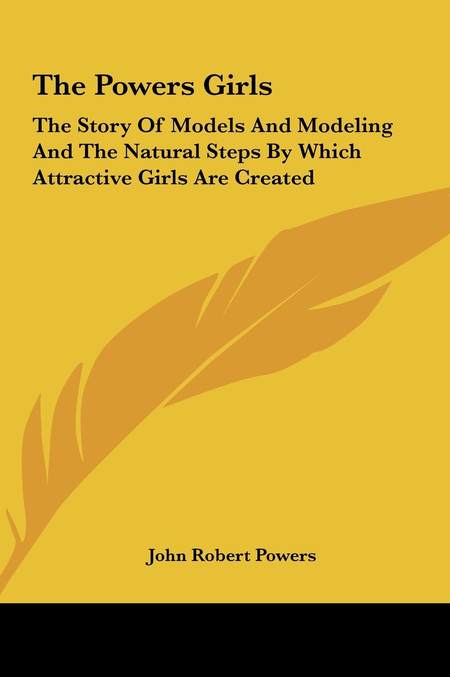 The Powers Girls: The Story Of Models And Modeling And The Natural Steps By Which Attractive Girls Are Created Memories