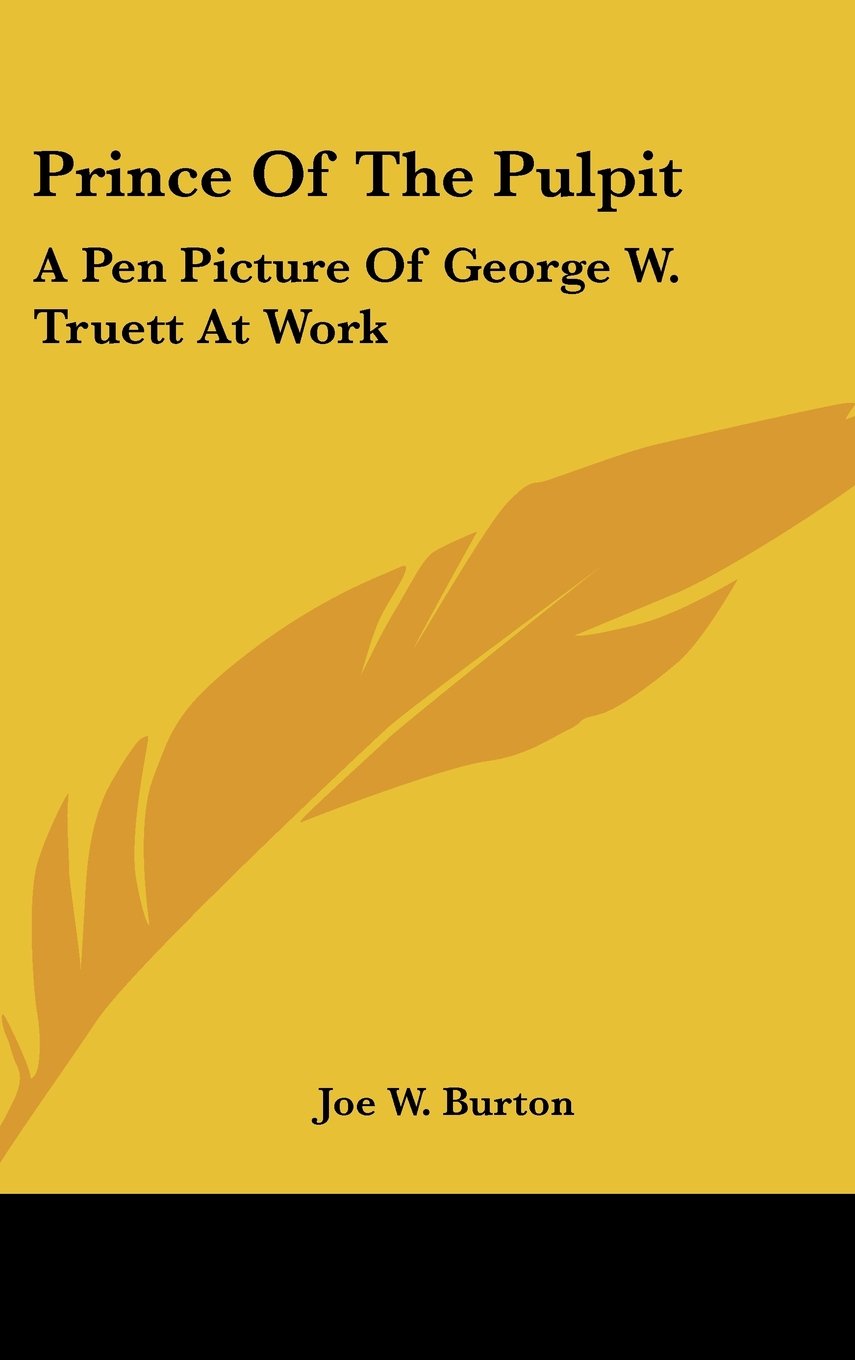 Prince Of The Pulpit: A Pen Picture Of George W. Truett At Work Books