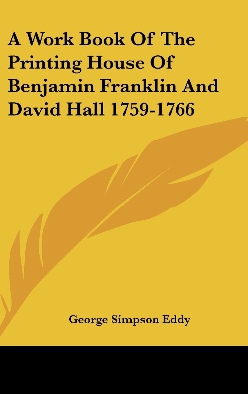 A Work Book Of The Printing House Of Benjamin Franklin And David Hall 1759-1766 Books
