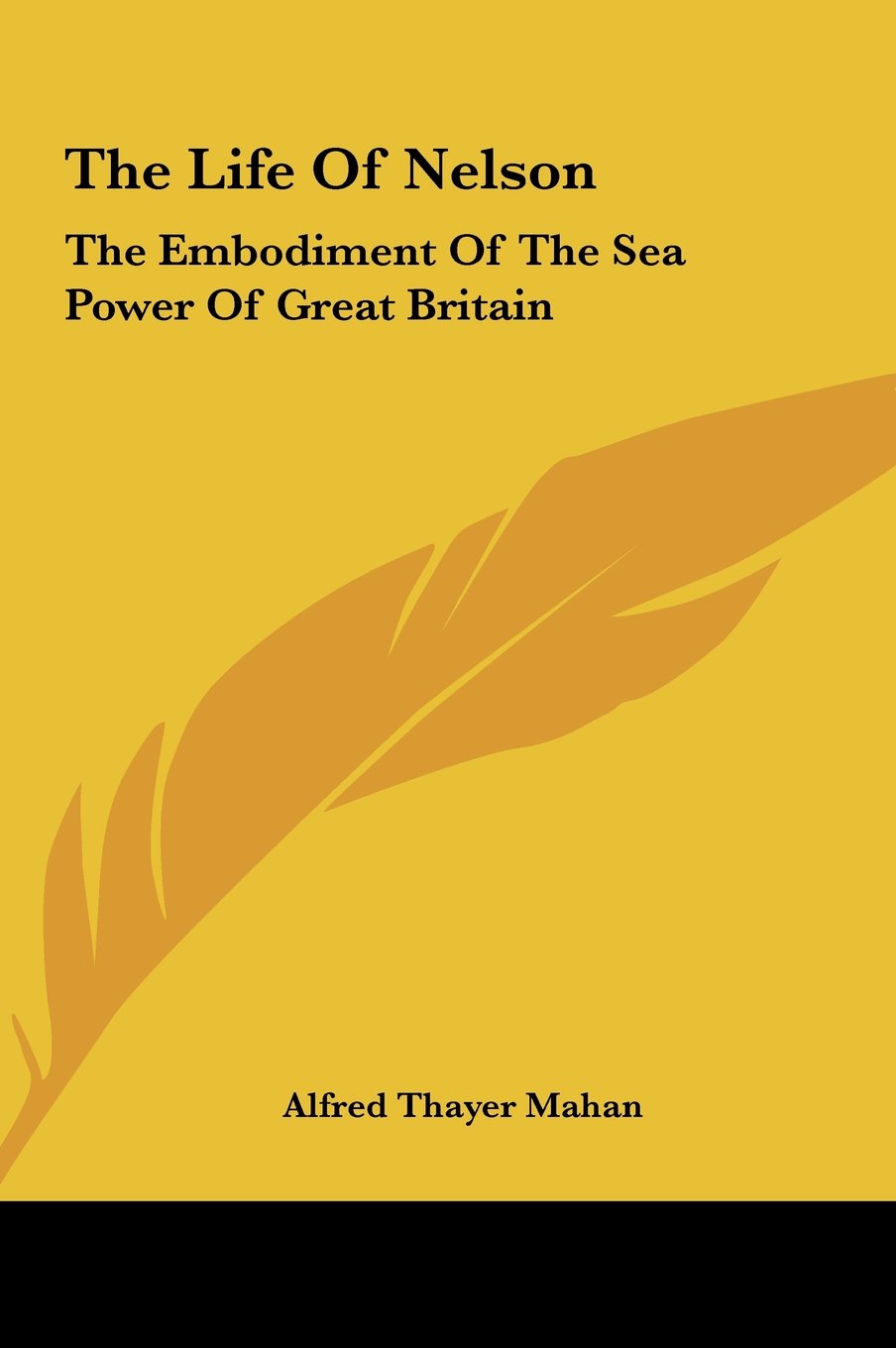 The Life Of Nelson: The Embodiment Of The Sea Power Of Great Britain Memories