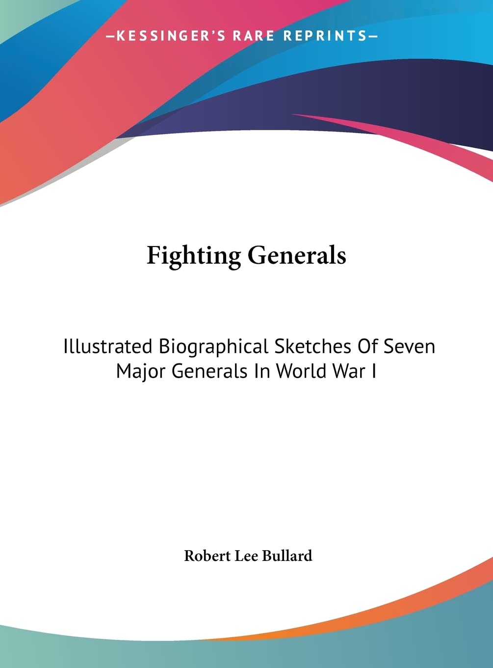Fighting Generals: Illustrated Biographical Sketches Of Seven Major Generals In World War I Contemporary literature