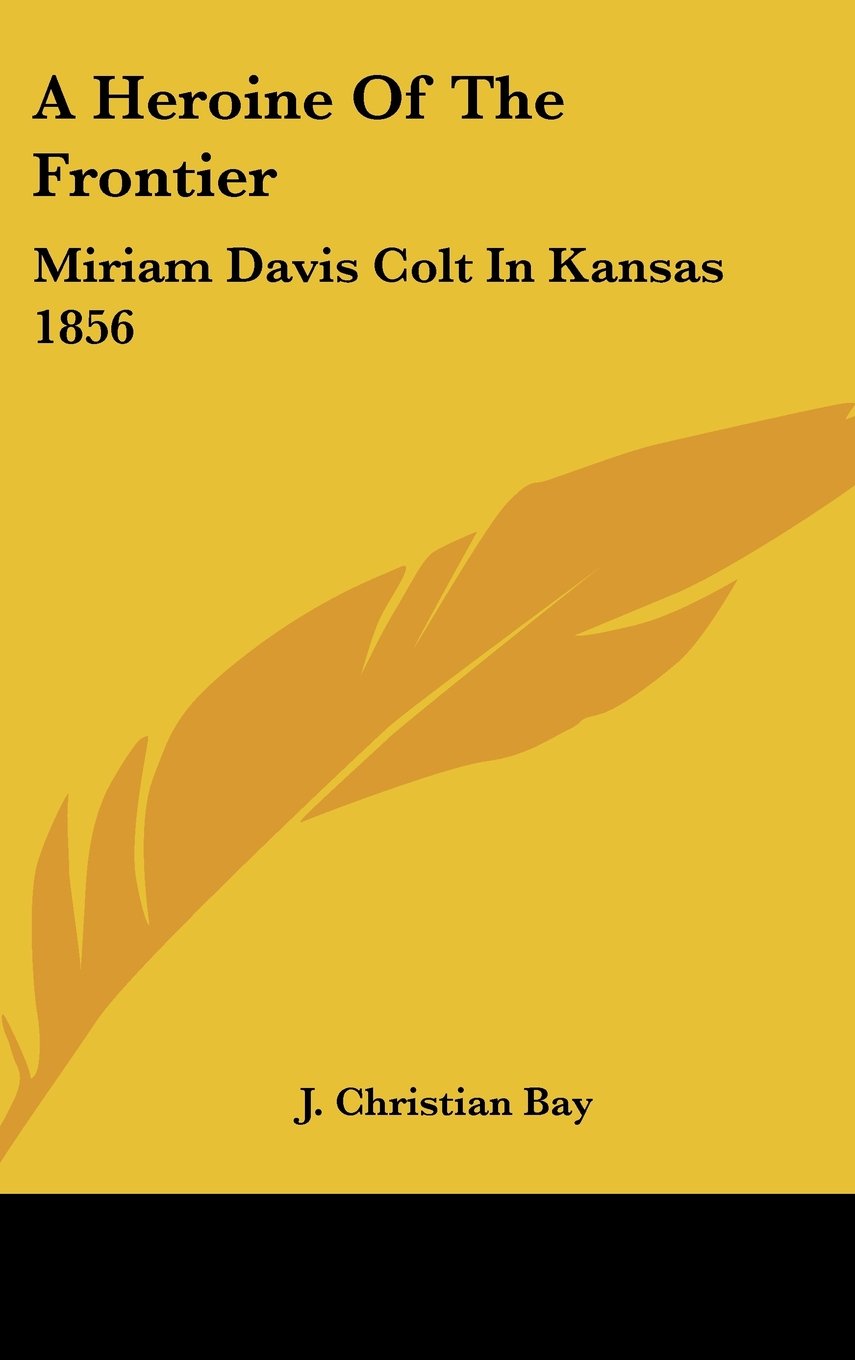 A Heroine Of The Frontier: Miriam Davis Colt In Kansas 1856 Books