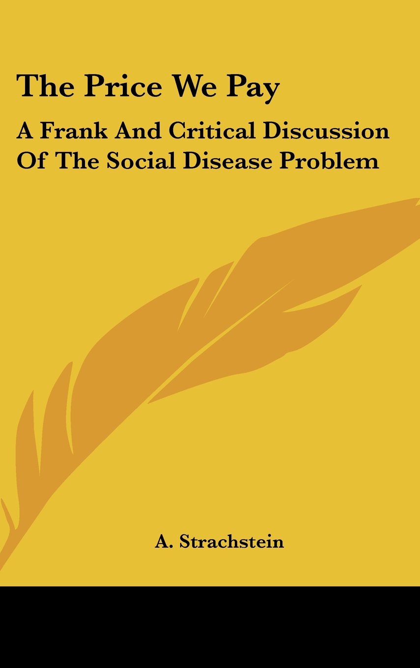 The Price We Pay: A Frank And Critical Discussion Of The Social Disease Problem Books
