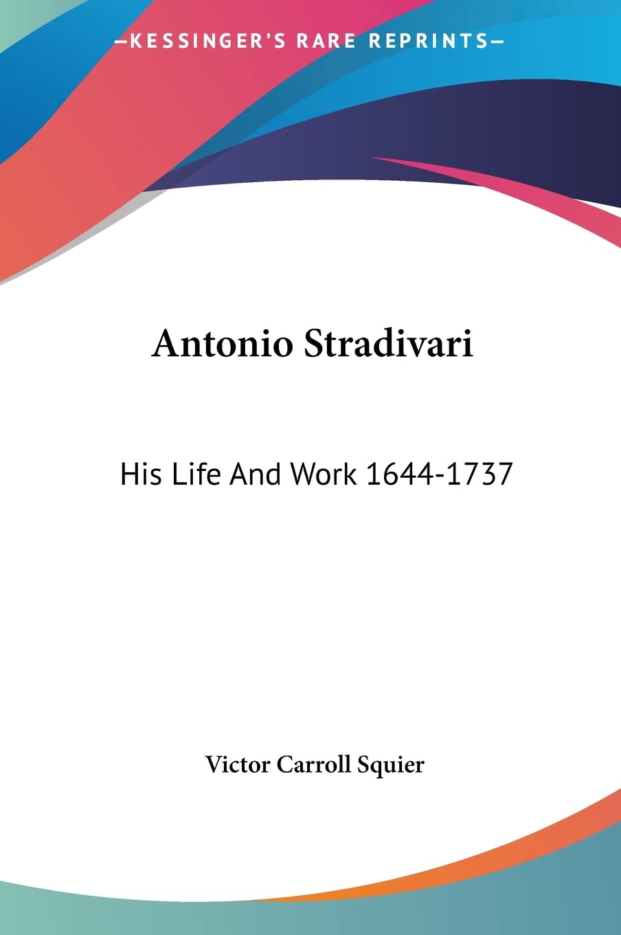 Antonio Stradivari: His Life And Work 1644-1737 Contemporary literature