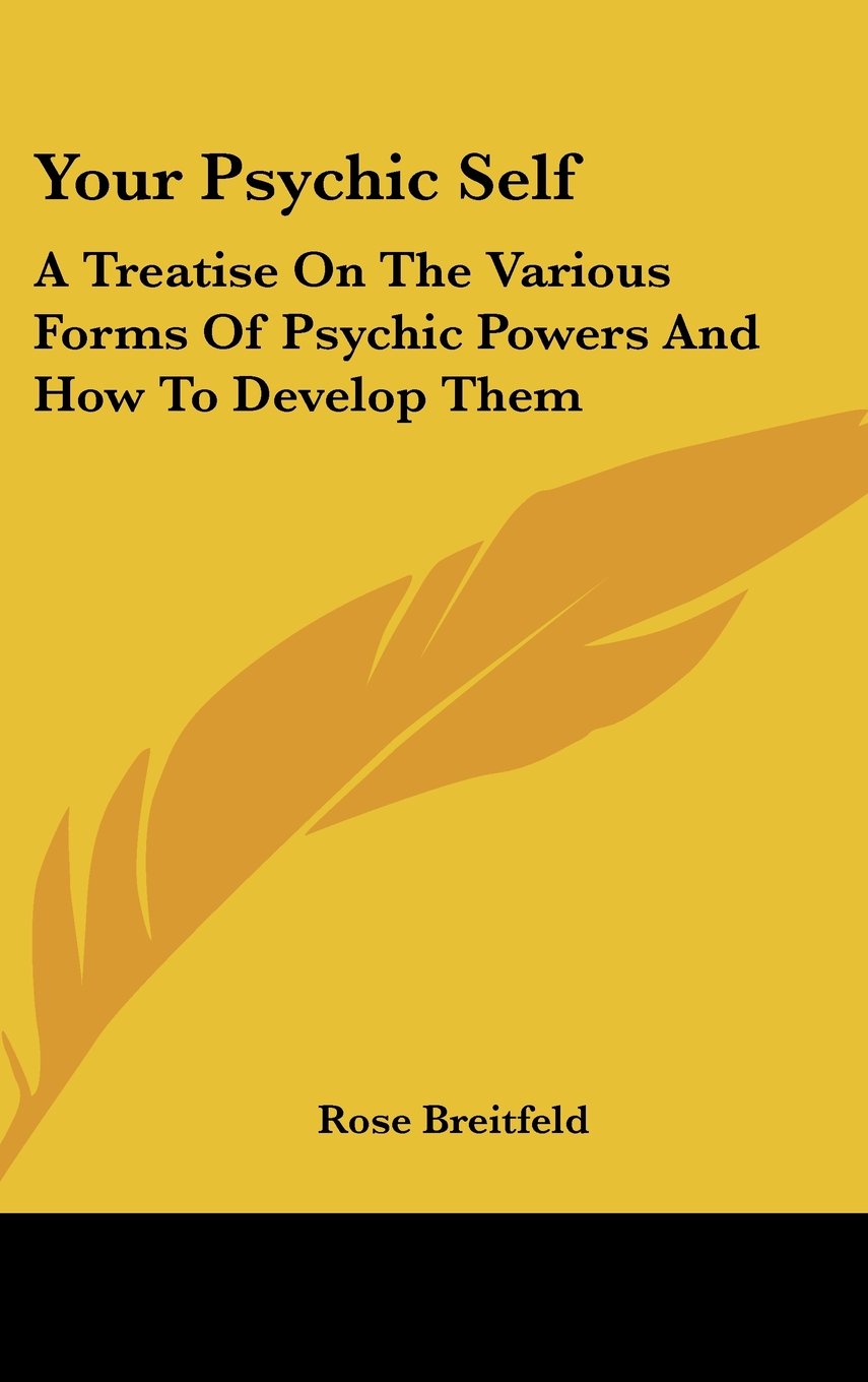 Your Psychic Self: A Treatise On The Various Forms Of Psychic Powers And How To Develop Them Religion & Esotericism