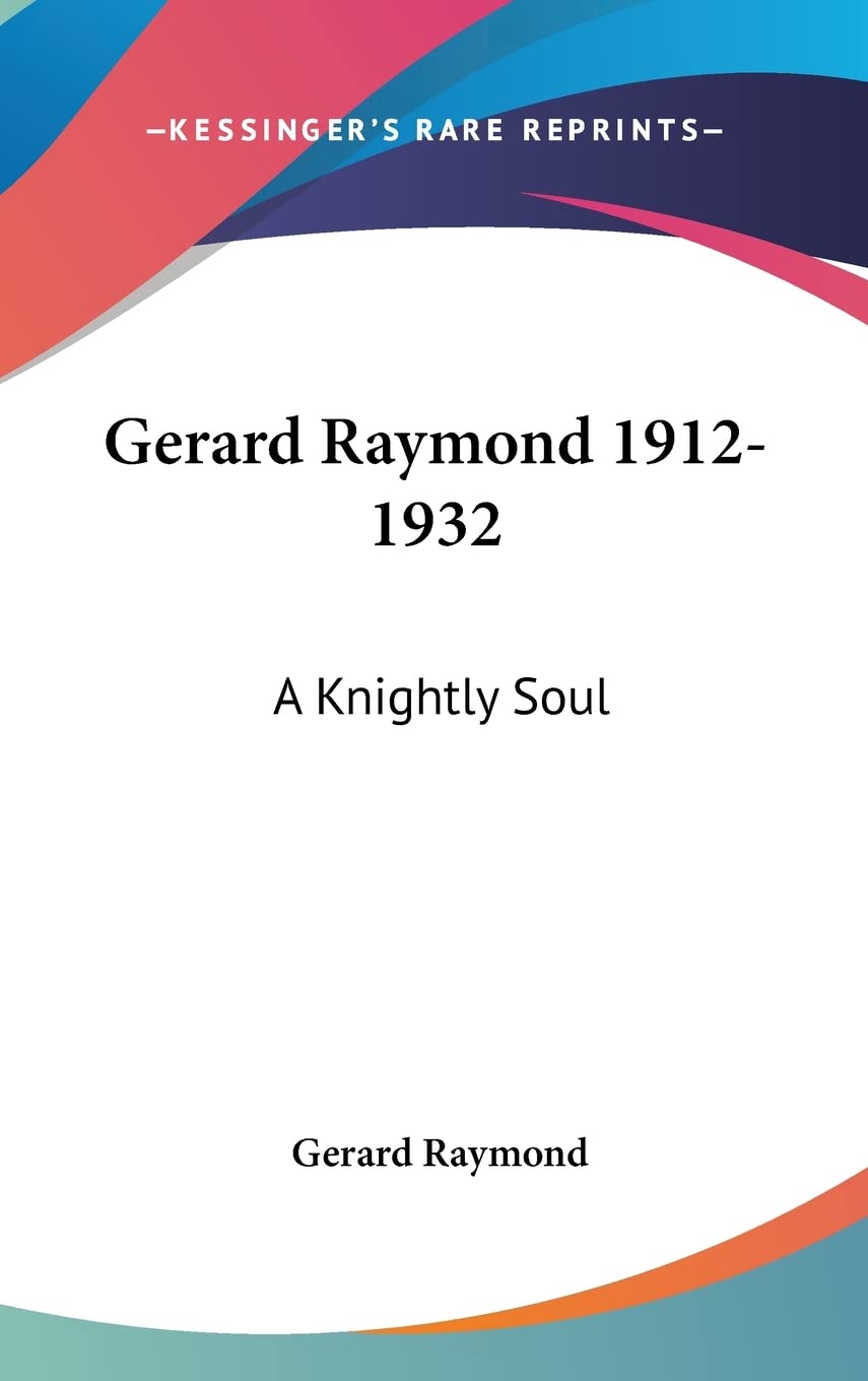 Gerard Raymond 1912-1932: A Knightly Soul Contemporary literature
