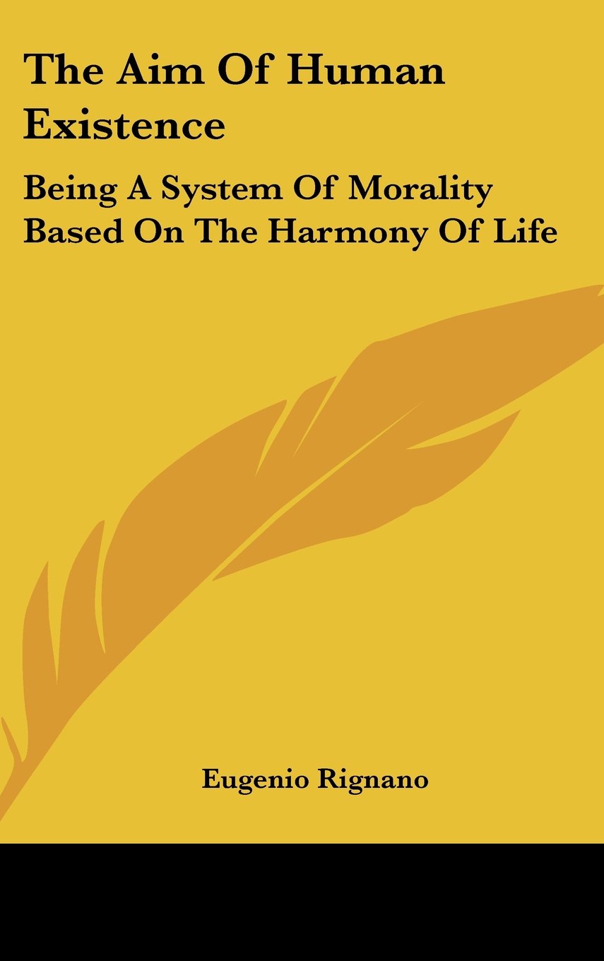 The Aim Of Human Existence: Being A System Of Morality Based On The Harmony Of Life Books