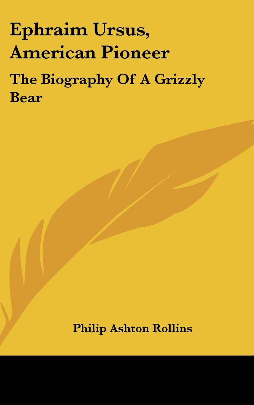 Ephraim Ursus, American Pioneer: The Biography Of A Grizzly Bear Books