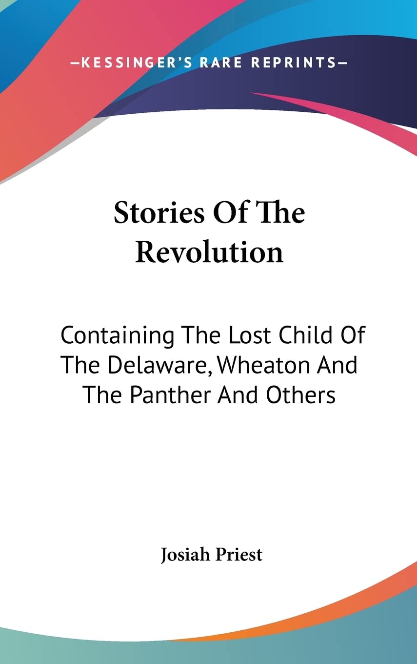Stories Of The Revolution: Containing The Lost Child Of The Delaware, Wheaton And The Panther And Others International