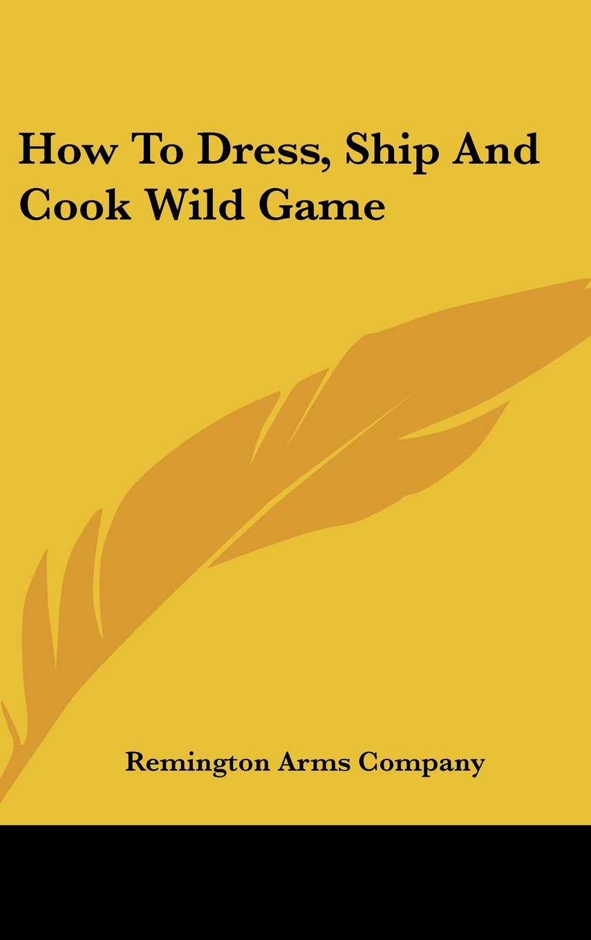 How To Dress, Ship And Cook Wild Game Books