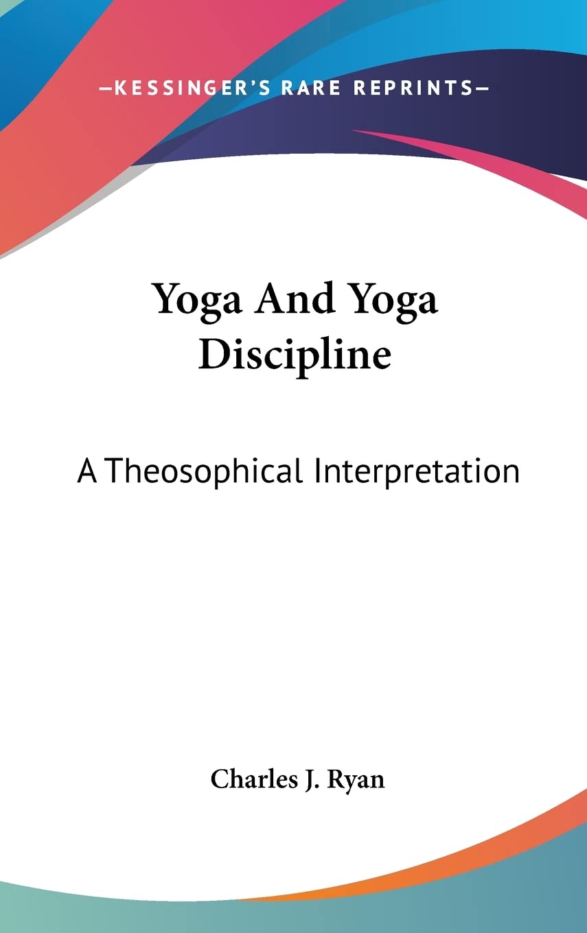 Yoga And Yoga Discipline: A Theosophical Interpretation Philosophy