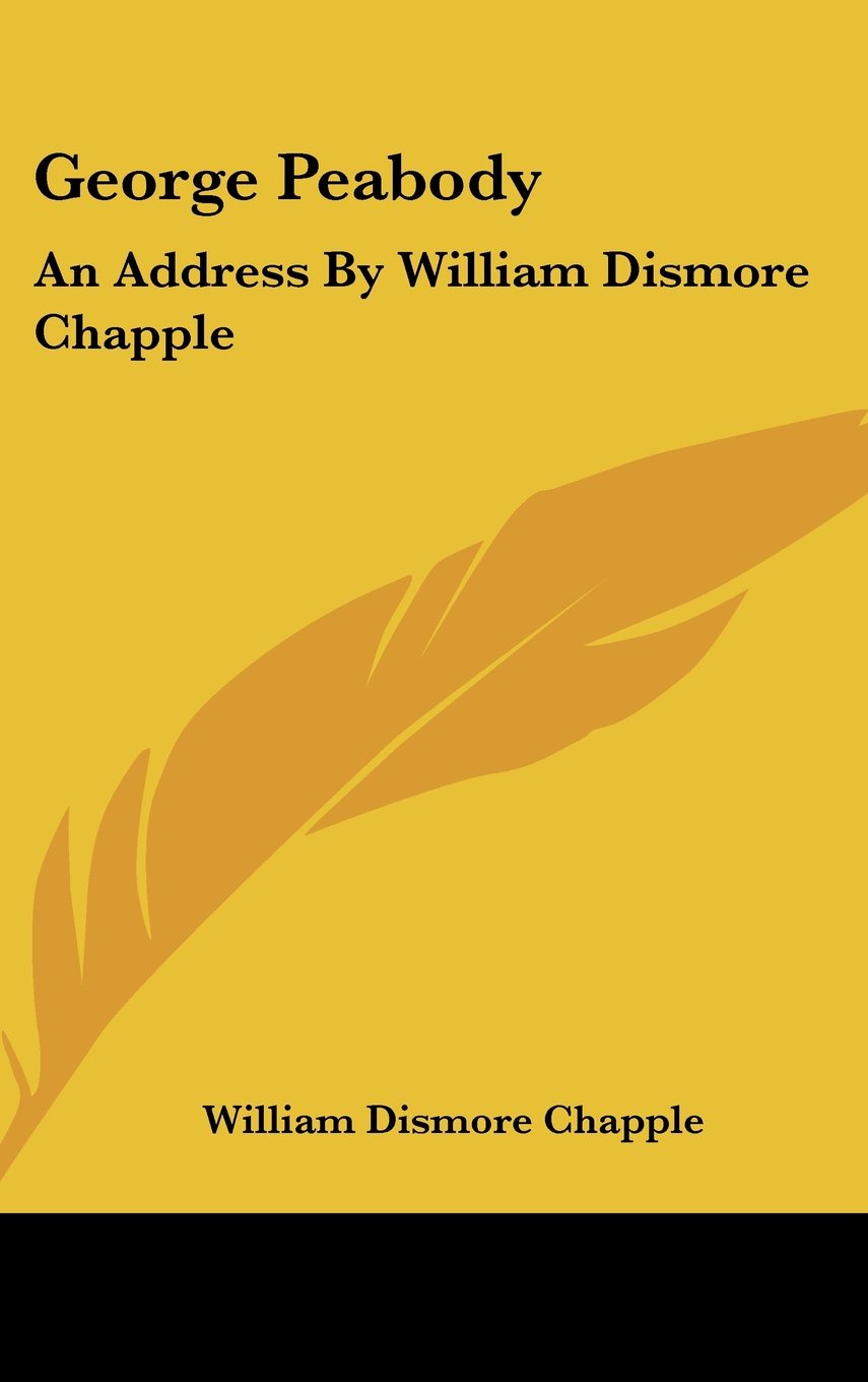 George Peabody: An Address By William Dismore Chapple Books