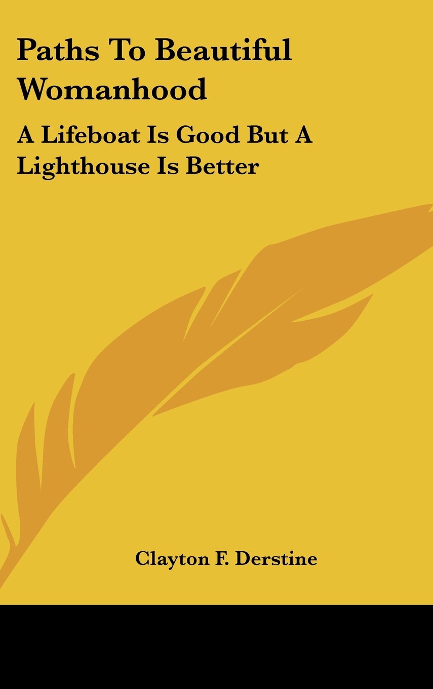 Paths To Beautiful Womanhood: A Lifeboat Is Good But A Lighthouse Is Better Books