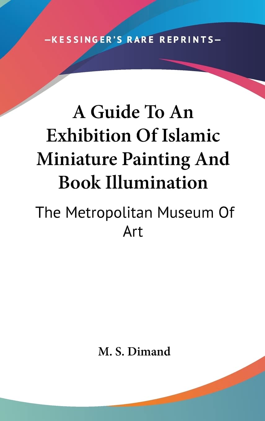 A Guide To An Exhibition Of Islamic Miniature Painting And Book Illumination: The Metropolitan Museum Of Art Contemporary literature Books