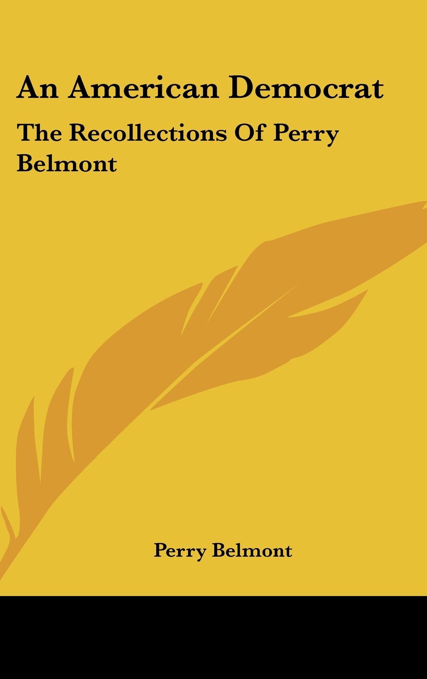 An American Democrat: The Recollections Of Perry Belmont Books
