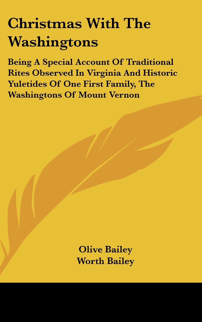 Christmas With The Washingtons: Being A Special Account Of Traditional Rites Observed In Virginia And Historic Yuletides Of One First Family, The Washingtons Of Mount Vernon Books