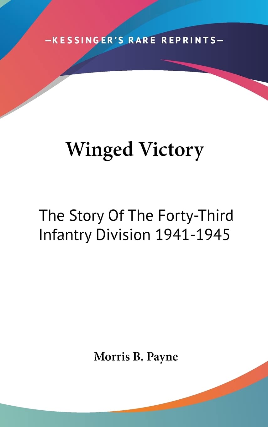 Winged Victory: The Story Of The Forty-Third Infantry Division 1941-1945 Memories