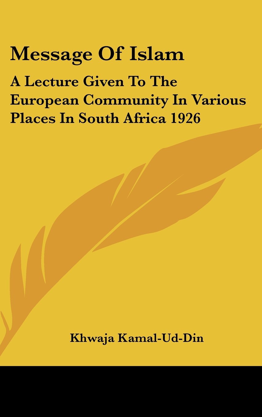 Message Of Islam: A Lecture Given To The European Community In Various Places In South Africa 1926 Books